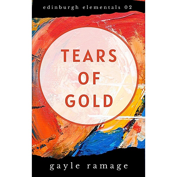 Tears of Gold (Edinburgh Elementals, #2) / Edinburgh Elementals, Gayle Ramage