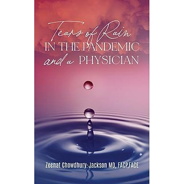 Tears of Rain in the Pandemic and a Physician, Zeenat Chowdhury-Jackson MD