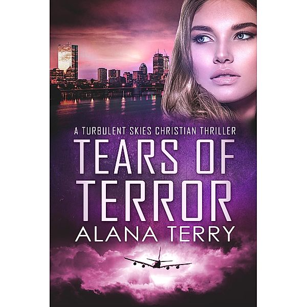 Tears of Terror (A Turbulent Skies Christian Thriller, #5) / A Turbulent Skies Christian Thriller, Alana Terry