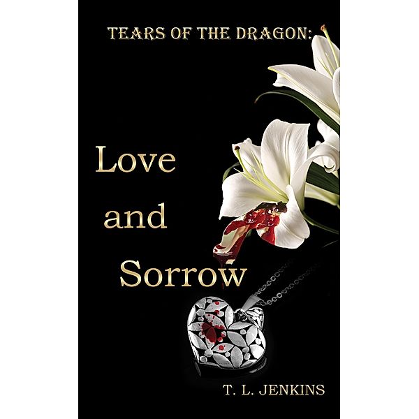 Tears of the Dragon: Love and Sorrow / Austin Macauley Publishers, T. L. Jenkins