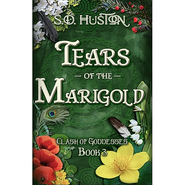 Tears of the Marigold (Clash of Goddesses, #3) / Clash of Goddesses, S. D. Huston