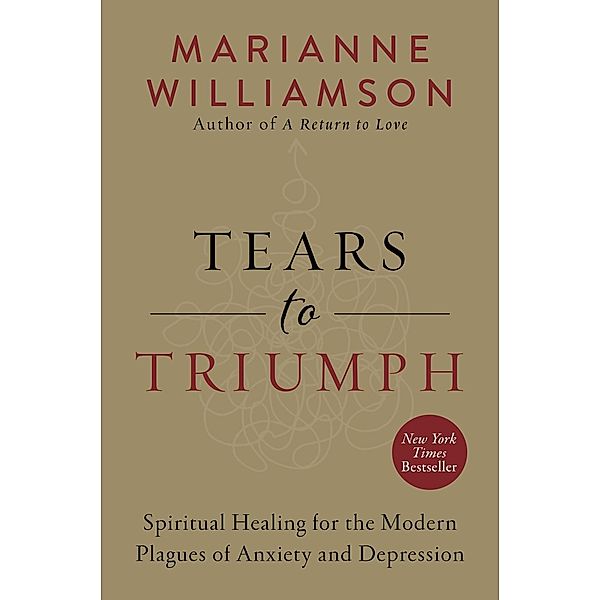 Tears to Triumph / The Marianne Williamson Series, Marianne Williamson