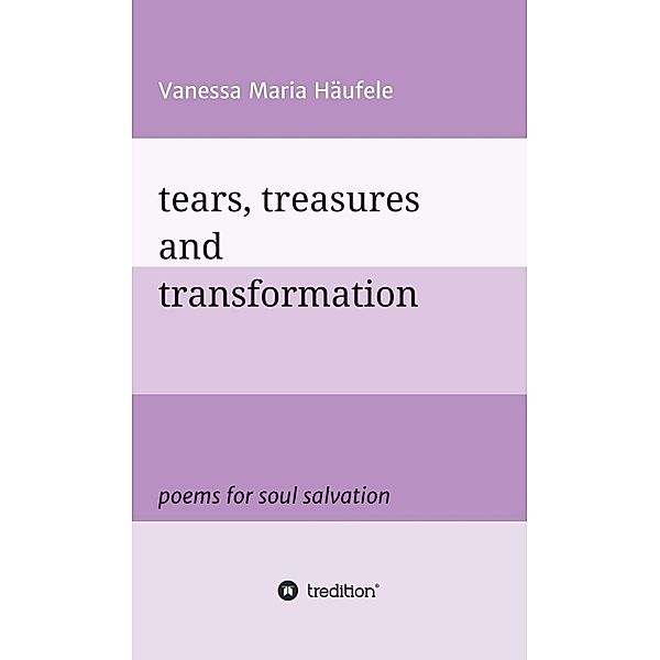 tears, treasures and transformation, Vanessa Maria Häufele