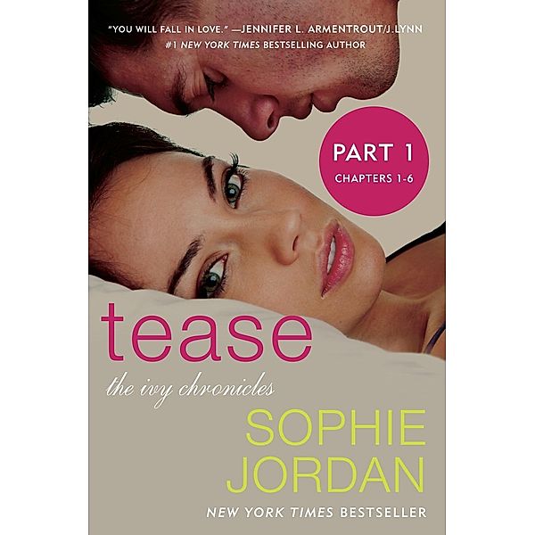 Tease (Part One: Chapters 1 - 6) / The Ivy Chronicles Bd.2, Sophie Jordan