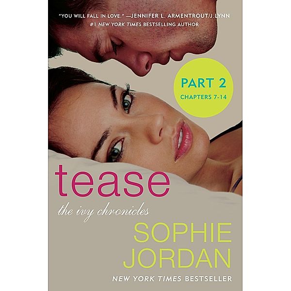 Tease (Part Two: Chapters 7 - 14) / The Ivy Chronicles Bd.2, Sophie Jordan