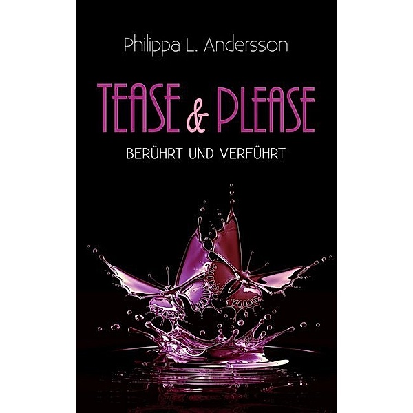 Tease & Please - berührt und verführt, Philippa L. Andersson