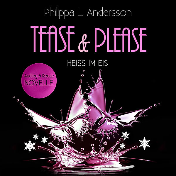 Tease & Please-Reihe - 4 - Tease & Please - Heiss im Eis, Philippa L. Andersson