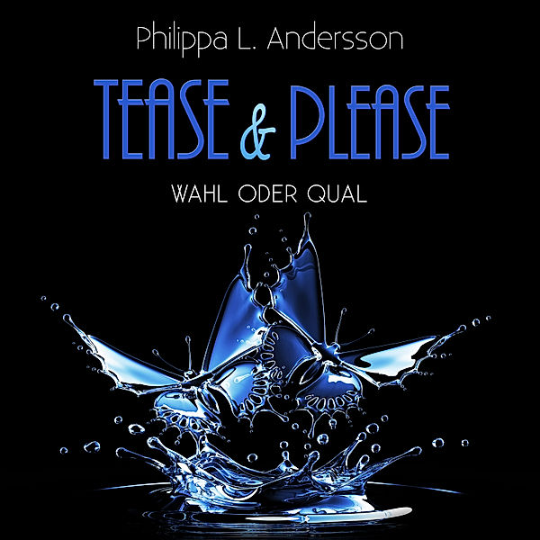 Tease & Please-Reihe - 7 - Tease & Please - Wahl oder Qual, Philippa L. Andersson