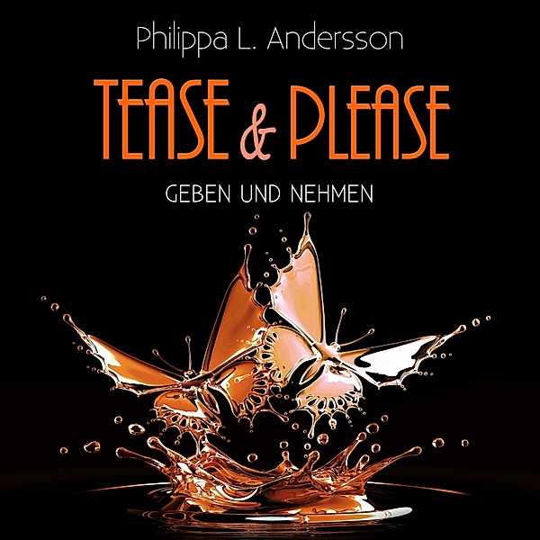 Tease & Please-Reihe - 8 - Tease & Please - Geben und Nehmen, Philippa L. Andersson