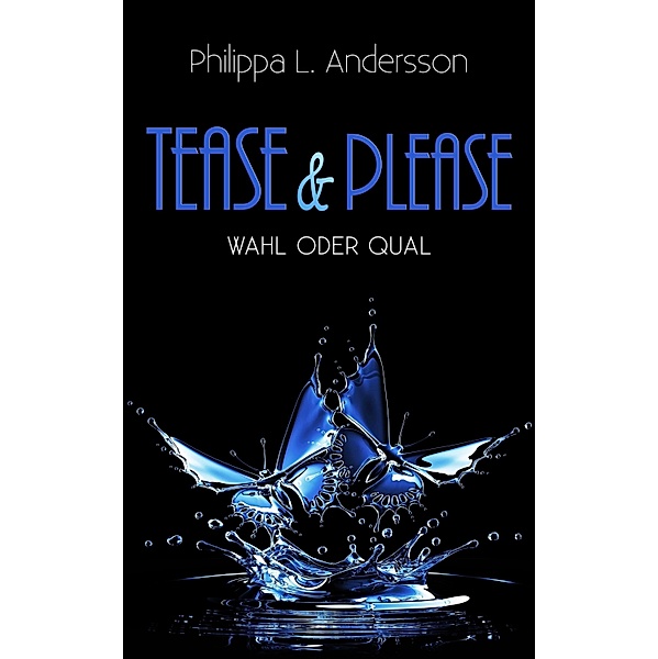 Tease & Please - Wahl oder Qual, Philippa L. Andersson