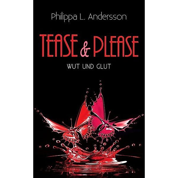 Tease & Please - Wut und Glut, Philippa L. Andersson