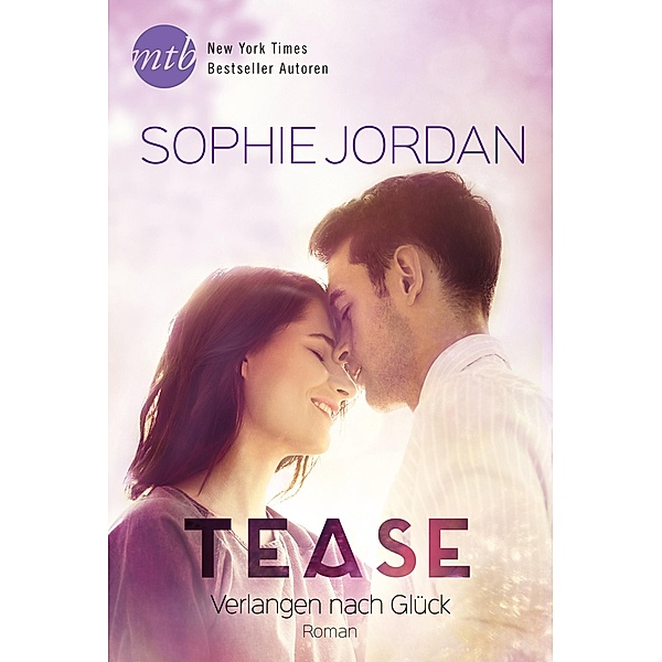 Tease - Verlangen nach Glück / New York Times Bestseller Autoren Romance, Sophie Jordan