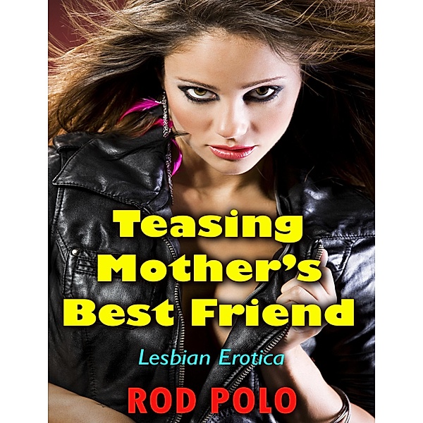 Teasing Mother's Best Friend (Lesbian Erotica), Rod Polo