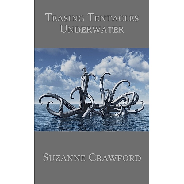 Teasing Tentacles Underwater (Alien Tentacle Sex and Breeding Erotica), Suzanne Crawford