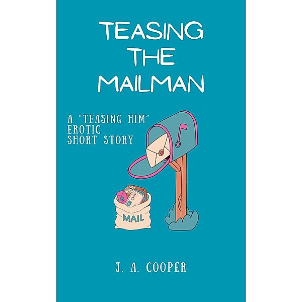 Teasing the Mailman (Teasing Him, #1) / Teasing Him, J. A. Cooper