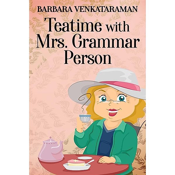 Teatime With Mrs. Grammar Person, Barbara Venkataraman
