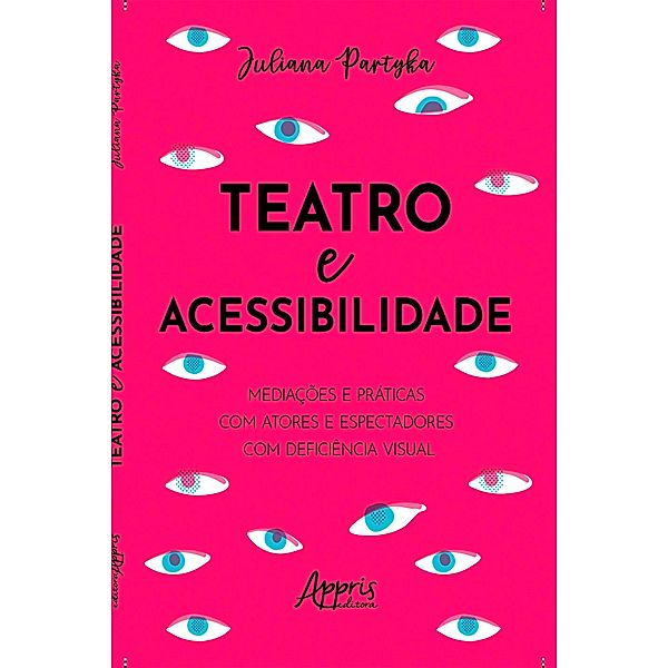 Teatro e acessibilidade: mediações e práticas com atores e espectadores com deficiência visual, Juliana Partyka