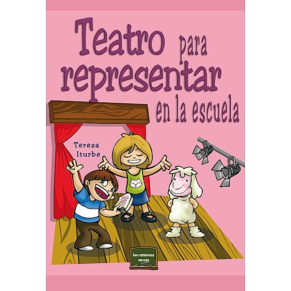 Teatro para representar en la escuela / Herramientas Bd.8, Teresa Iturbe