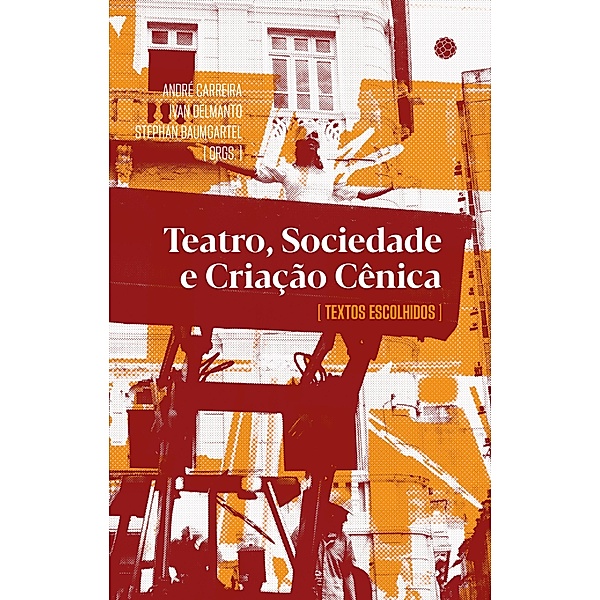 Teatro, sociedade e criação cênica, André Carreira, Ivan Delmanto, Stephan Baumgartel