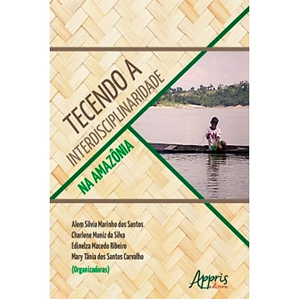 Tecendo a Interdisciplinaridade na Amazônia, Alem Silvia Marinho dos Santos, Charlene Muniz da Silva, Edinelza Macedo Ribeiro