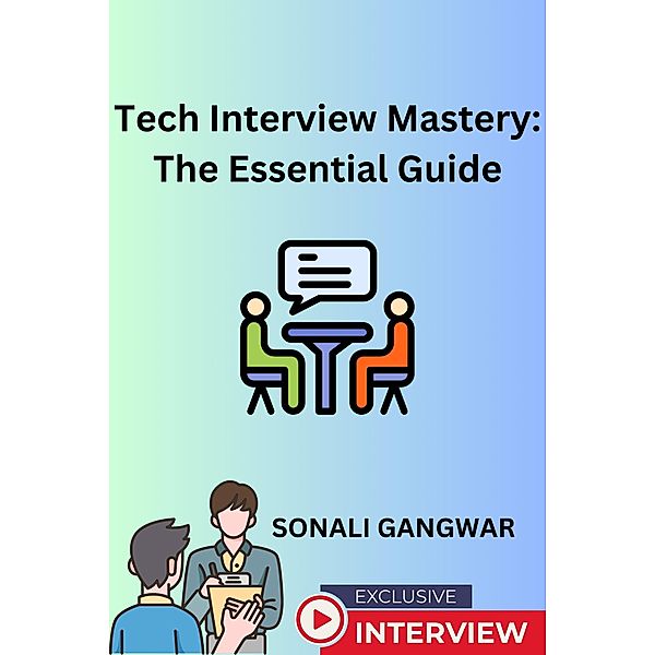 Tech Interview Mastery: The Essential Guide, Sonali Gangwar