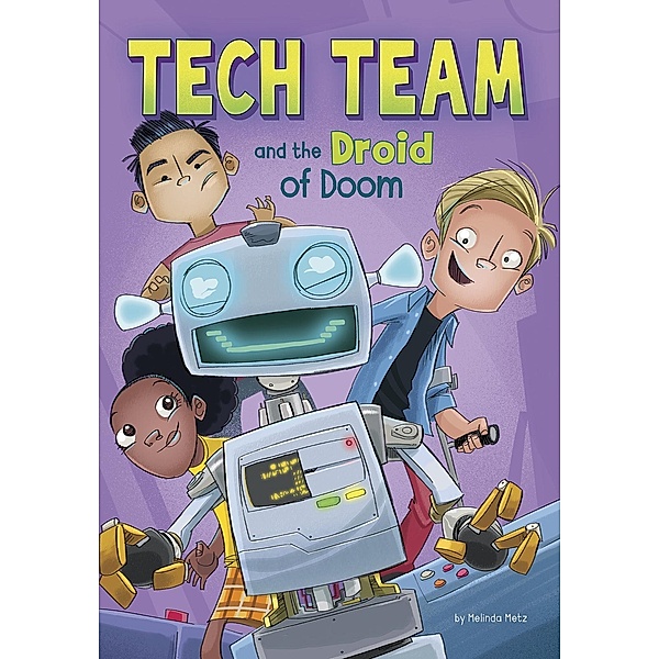 Tech Team and the Droid of Doom / Raintree Publishers, Melinda Metz