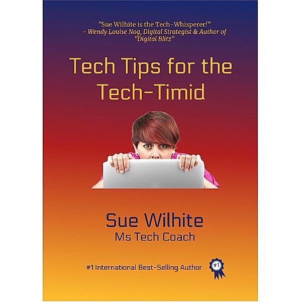 Tech Tips for the Tech-Timid, Sue Wilhite