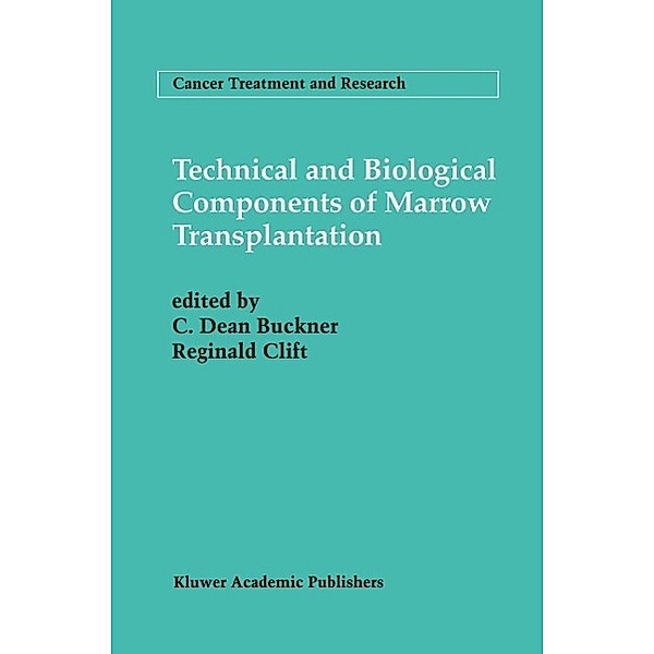 Technical and Biological Components of Marrow Transplantation / Cancer Treatment and Research Bd.76