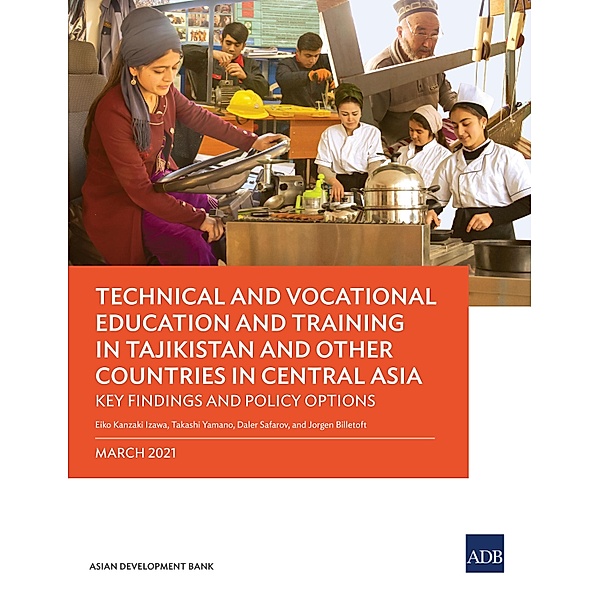 Technical and Vocational Education and Training in Tajikistan and Other Countries in Central Asia, Eiko Kanzaki Izawa, Takashi Yamano, Daler Safarov, Jorgen Billetoft