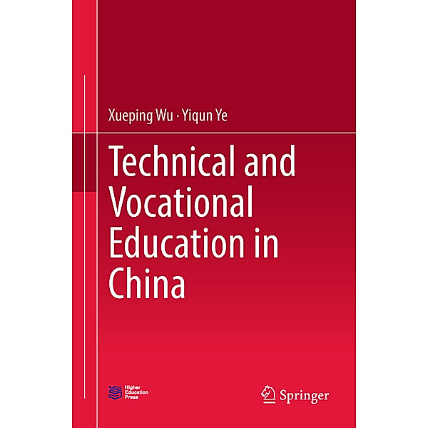 Technical and Vocational Education in China, Xueping Wu, Yiqun Ye