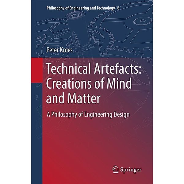 Technical Artefacts: Creations of Mind and Matter / Philosophy of Engineering and Technology Bd.6, Peter Kroes