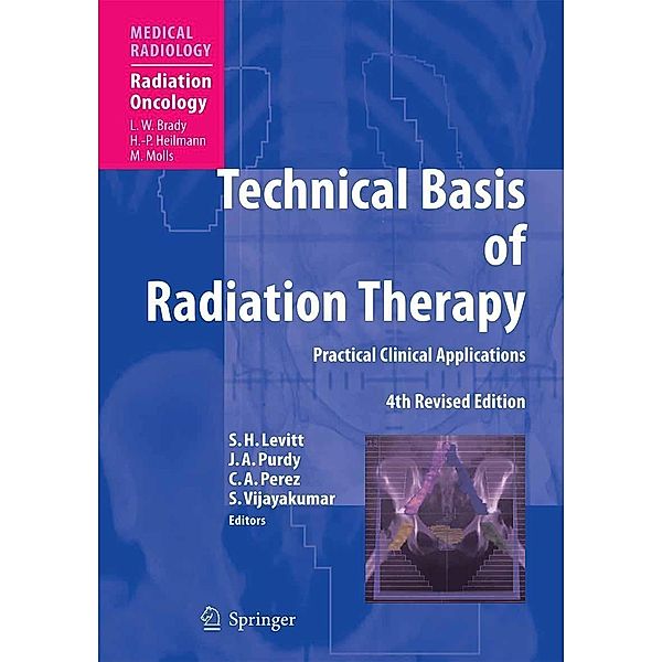 Technical Basis of Radiation Therapy / Medical Radiology, Carlos A. Perez, Srinivasan Vijayakumar