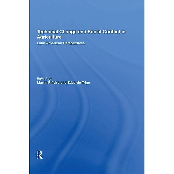 Technical Change And Social Conflict In Agriculture, Martin E Pineiro, Eduardo J Trigo