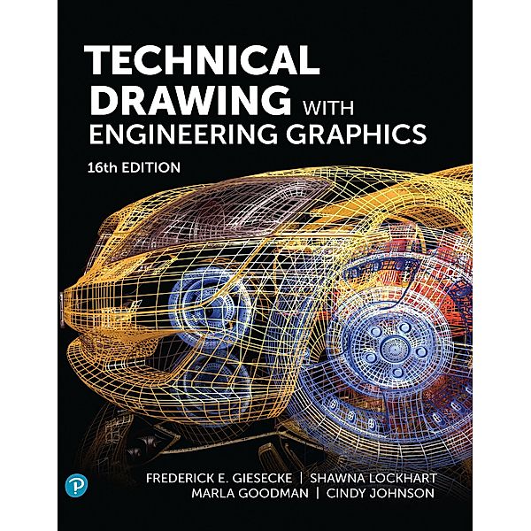 Technical Drawing with Engineering Graphics, Frederick E. Giesecke, Shawna Lockhart, Marla Goodman, Cindy M. Johnson