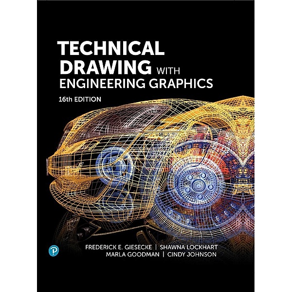 Technical Drawing with Engineering Graphics, Frederick E. Giesecke, Shawna Lockhart, Marla Goodman, Cindy M. Johnson
