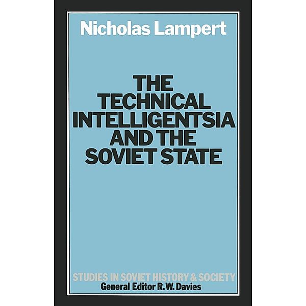 Technical Intelligentsia and the Soviet State / Studies in Soviet History and Society, Nicholas Lampert