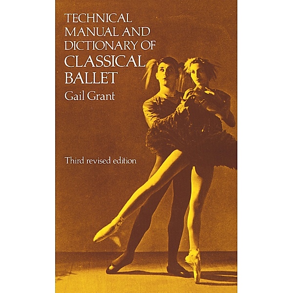 Technical Manual and Dictionary of Classical Ballet, Gail Grant