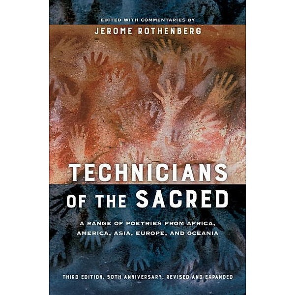 Technicians of the Sacred: A Range of Poetries from Africa, America, Asia, Europe, and Oceania, Jerome Rothenberg