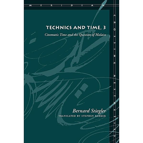 Technics and Time, 3 / Meridian: Crossing Aesthetics, Bernard Stiegler