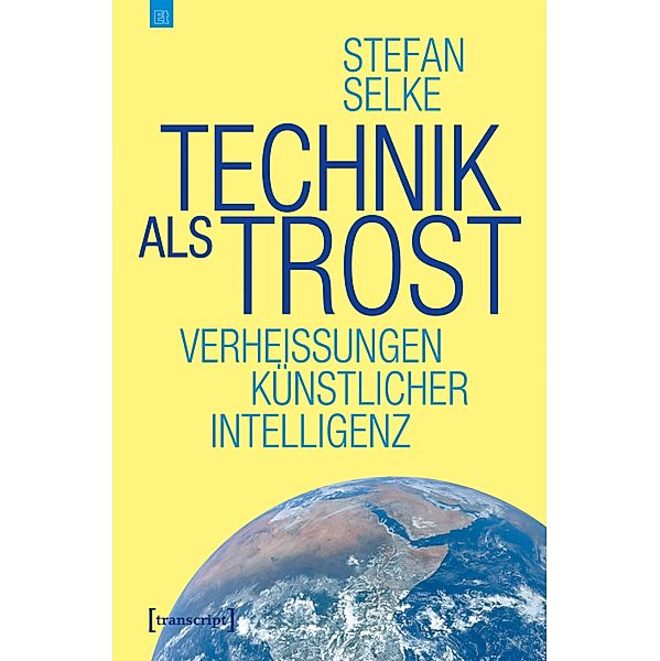 Technik als Trost / Edition transcript Bd.11, Stefan Selke