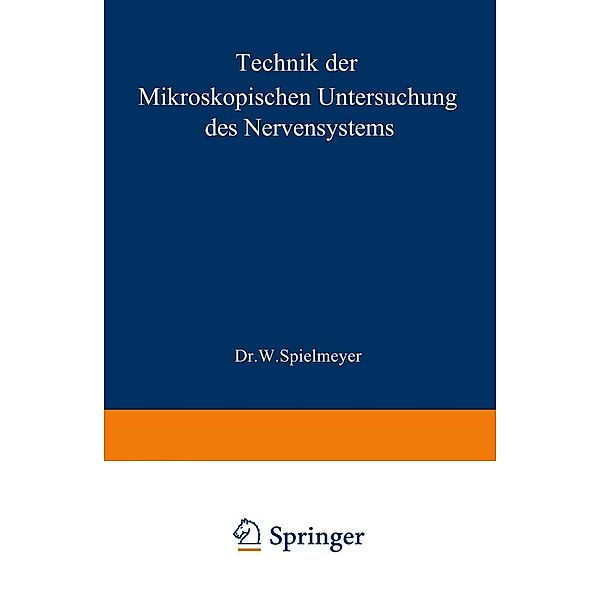 Technik der mikroskopischen Untersuchung des Nervensystems, W. Spielmeyer