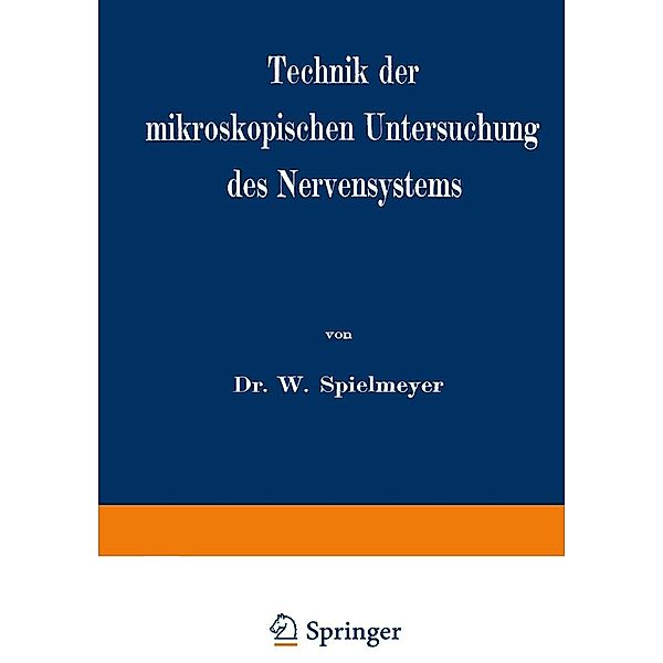 Technik der mikroskopischen Untersuchung des Nervensystems, W. Spielmeyer