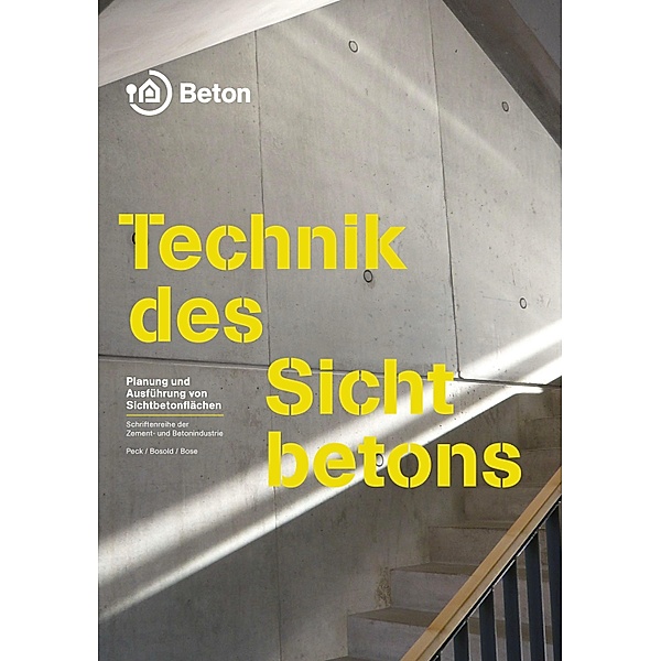 Technik des Sichtbetons / Schriftenreihe der Zement- und Betonindustrie, Martin Peck, Diethelm Bosold, Thomas Bose