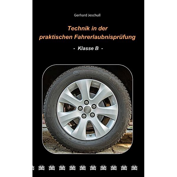 Technik in der praktischen Fahrerlaubnisprüfung - Klasse B, Gerhard Jeschull