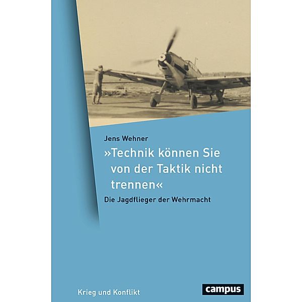 »Technik können Sie von der Taktik nicht trennen« / Krieg und Konflikt Bd.15, Jens Wehner
