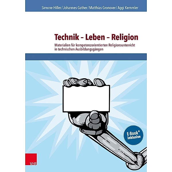 Technik - Leben - Religion / RU praktisch - Berufliche Schulen, Simone Hiller, Matthias Gronover, Aggi Kemmler, Johannes Gather
