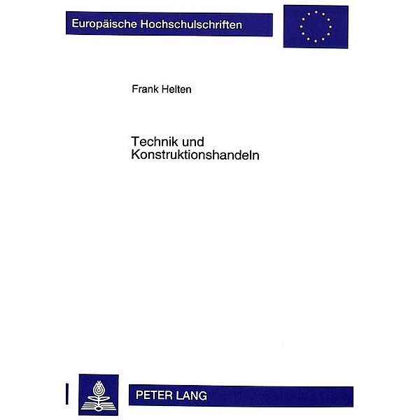 Technik und Konstruktionshandeln, Frank Helten