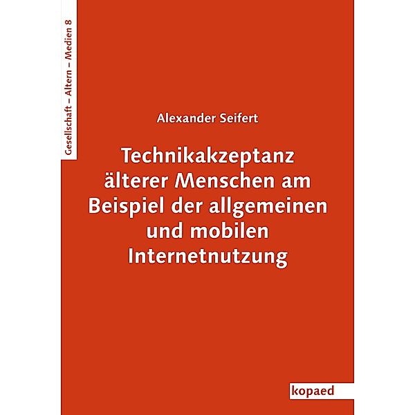 Technikakzeptanz älterer Menschen am Beispiel der allgemeinen und mobilen Internetnutzung, Alexander Seifert