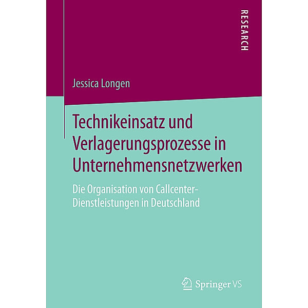 Technikeinsatz und Verlagerungsprozesse in Unternehmensnetzwerken, Jessica Longen