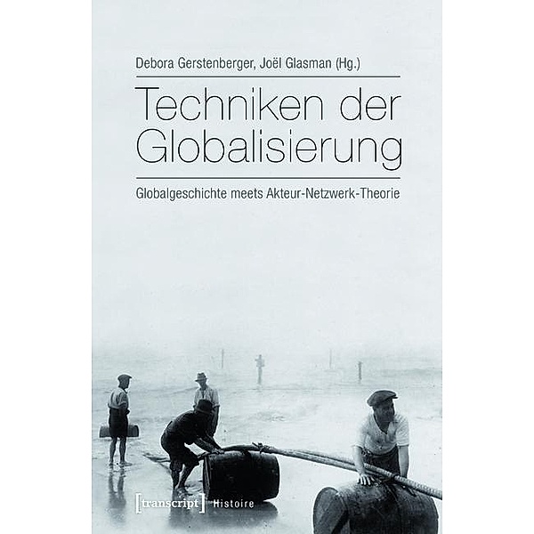 Techniken der Globalisierung / Histoire Bd.78